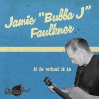 Faulkner, Jamie "bubba J" It Is What It Is