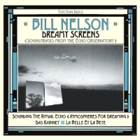 Nelson, Bill Dreamy Screens: Soundtracks From The Echo Observatory