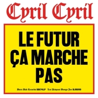 Cyril Cyril Le Futur Ca Marche Pas