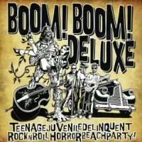 Boom! Boom! Deluxe Teenagejuveniledelinquentrocknrollhorrorbeachparty!