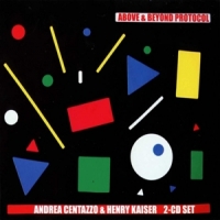 Centazzo, Andrea & Henry Kaiser Above & Beyond Protocol (2cd)