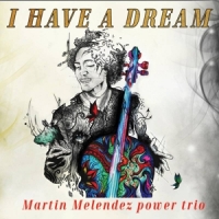 Martin Melendez Power Trio I Have A Dream