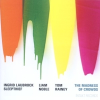 Laubrock, Ingrid -sleep Thief- Madness Of Crowds