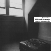 Burroughs, William S. Nothing Here Now But The Recordings