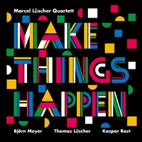 Marcel Luscher Quartett Make Things Happen