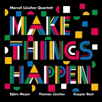 Marcel Luscher Quartett Make Things Happen