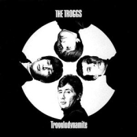 Troggs, The Trogglodynamite