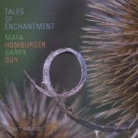 Homburger, Maya & Barry Guy Tales Of Enchantment