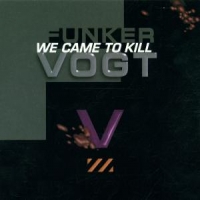 Funker Vogt We Came To Kill