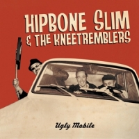 Hipbone Slim & The Kneetremblers Ugly Mobile