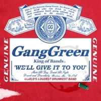 Gang Green We'll Give It To You