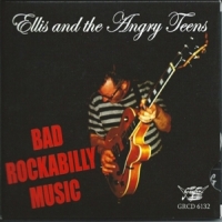 Ellis & The Angry Teens Bad Rockabilly Music