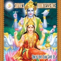 Shiva's Quintessence Only Love Can Save Us