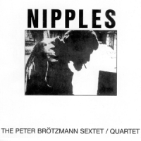 Brotzmann, Peter -sextet/quartet- Nipples