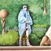 Ganz, Abel Dangers Of Strangers