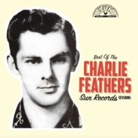 Feathers, Charlie Best Of The Sun Records Sessions