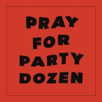 Party Dozen Pray For Party Dozen