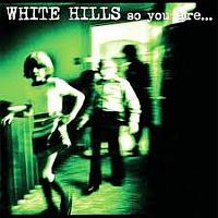 White Hills So You Are... So You Ll Be