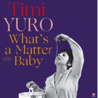 Yuro, Timi What's A Matter Baby -ltd-