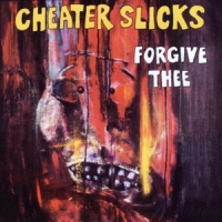 Cheater Slicks Forgive Thee