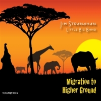 Stranahan, Jim & Little Big Band Migration To A Higher Ground