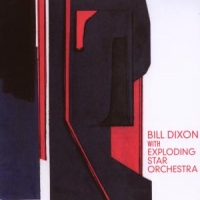 Dixon, Bill & Exploding Star Orches Bill Dixon & Exploding Star Orchest