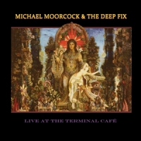 Moorecock, Michael & Deep Fix Live At Terminal Cafe