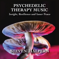 Halpern, Steven Psychedelic Therapy Music: Insight, Resilience And Inne