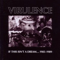 Virulence If This Isn T A Dream... 1985-1989
