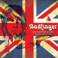 Badfinger No Matter What- Revisiting The Hits