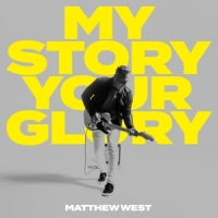 West, Matthew My Story Your Glory