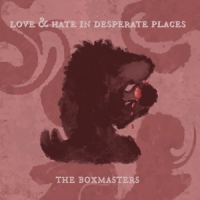 Boxmasters Love & Hate In Desperate Places