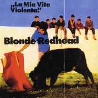 Blonde Redhead La Mia Vita Violente