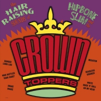 Hipbone Slim & The Crown-toppers The Hair Raising Sounds Of..