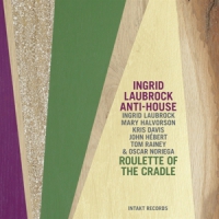 Laubrock, Ingrid & Anti-house Roulette Of The Cradle