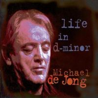 Jong, Michael De Life In D Minor