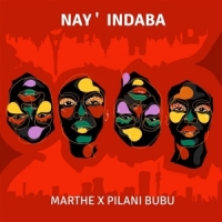 Marthe X Pilani Bubu Nay  Indaba