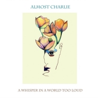 Almost Charlie A Whisper In A World Too Loud