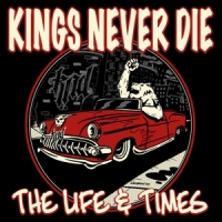 Kings Never Die The Life & Times