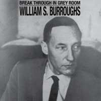 Burroughs, William S. Break Through In Grey Room