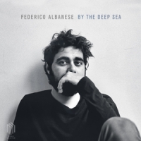 Federico Albanese Albanese, Federico:by The Deep Sea