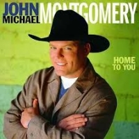 John Michael Montgomery Home To You