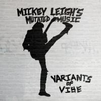 Leigh, Mickey -mutated Music- Variants Of Vibe