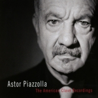 Piazzolla, Astor The American Clave Recordings