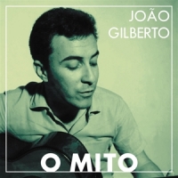 Gilberto, Joao O Mito
