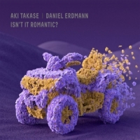 Takase, Aki & Daniel Erdmann Isn T It Romantic