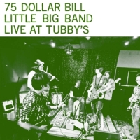 75 Dollar Bill Little Big Band Live At Tubby S