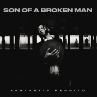 Fantastic Negrito Son Of A Broken Man