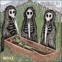 Hail The Sun Wake