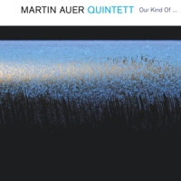 Martin Auer Quintett Our Kind Of ...